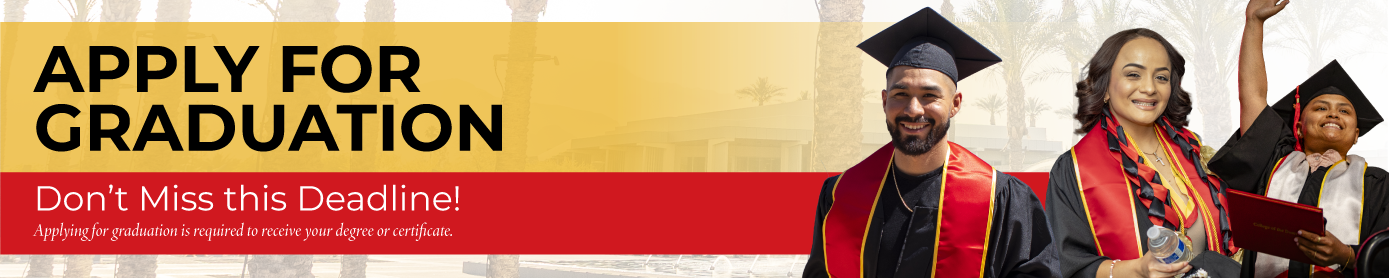 Apply for Graduation. Don't miss this deadline! Applying for graduation is required to receive your degree or certificate.