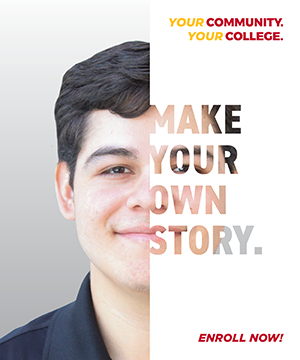 Make Your Own Story. Enroll Now! Your Community. Your College.