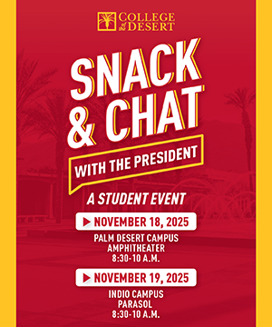 Snack and Chat with the President - November 18th at 8:30am at the Palm Desert Amphitheater and November 19th at 8:30am at the Indio Parasol