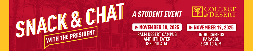 Snack and Chat with the President - November 18th at 8:30am at the Palm Desert Amphitheater and November 19th at 8:30am at the Indio Parasol
