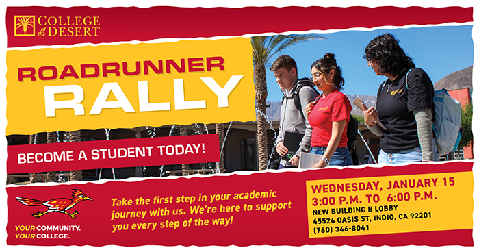 Roadrunner Rally. Become a student today! Wednesday, January 15th, 3-6pm at the new Indio campus building